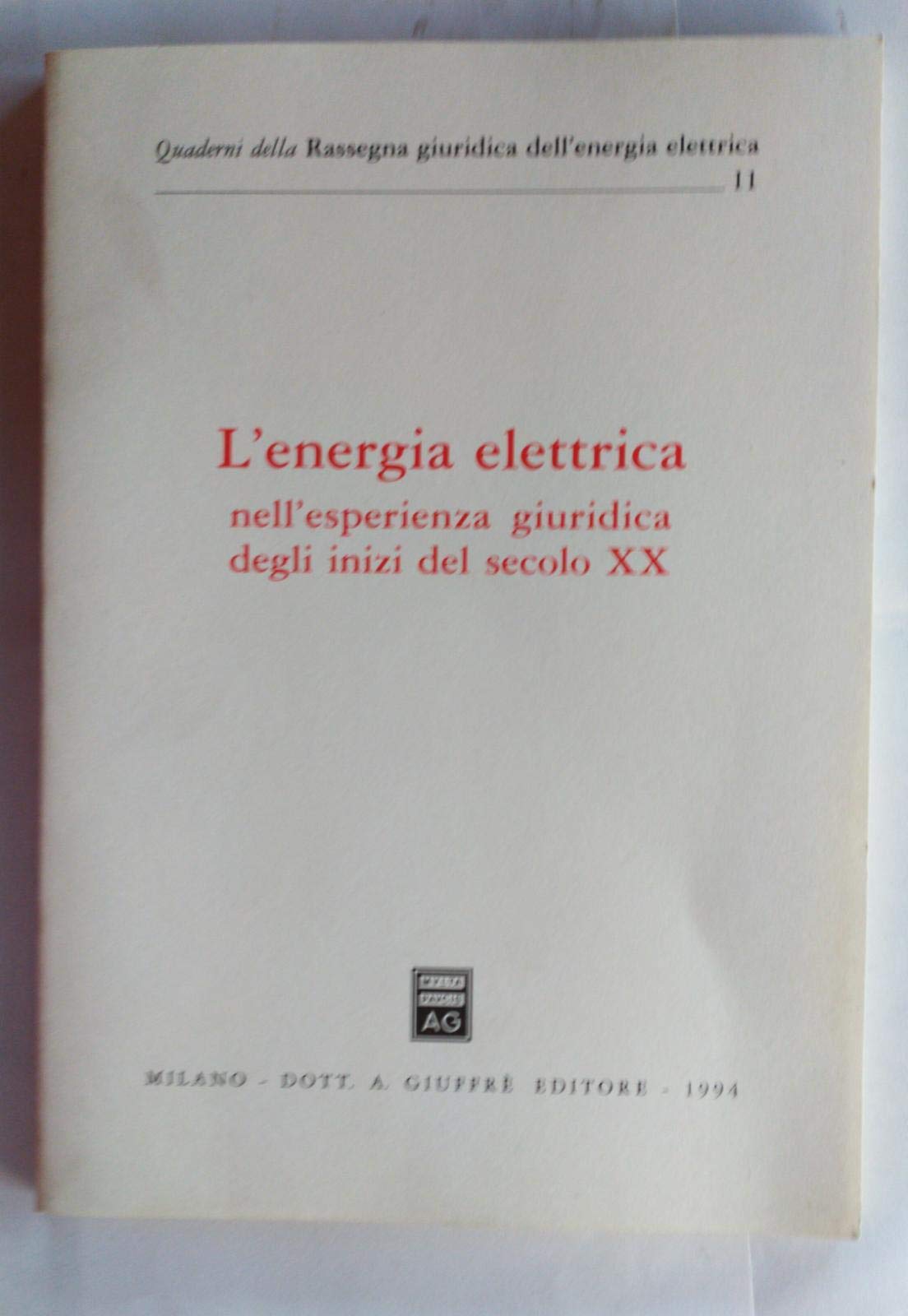 L'energia elettrica nell'esperienza giuridica degli inizi del secolo XX. Atti (Rassegna giurid. dell'energia elettrica, Band 11) Law