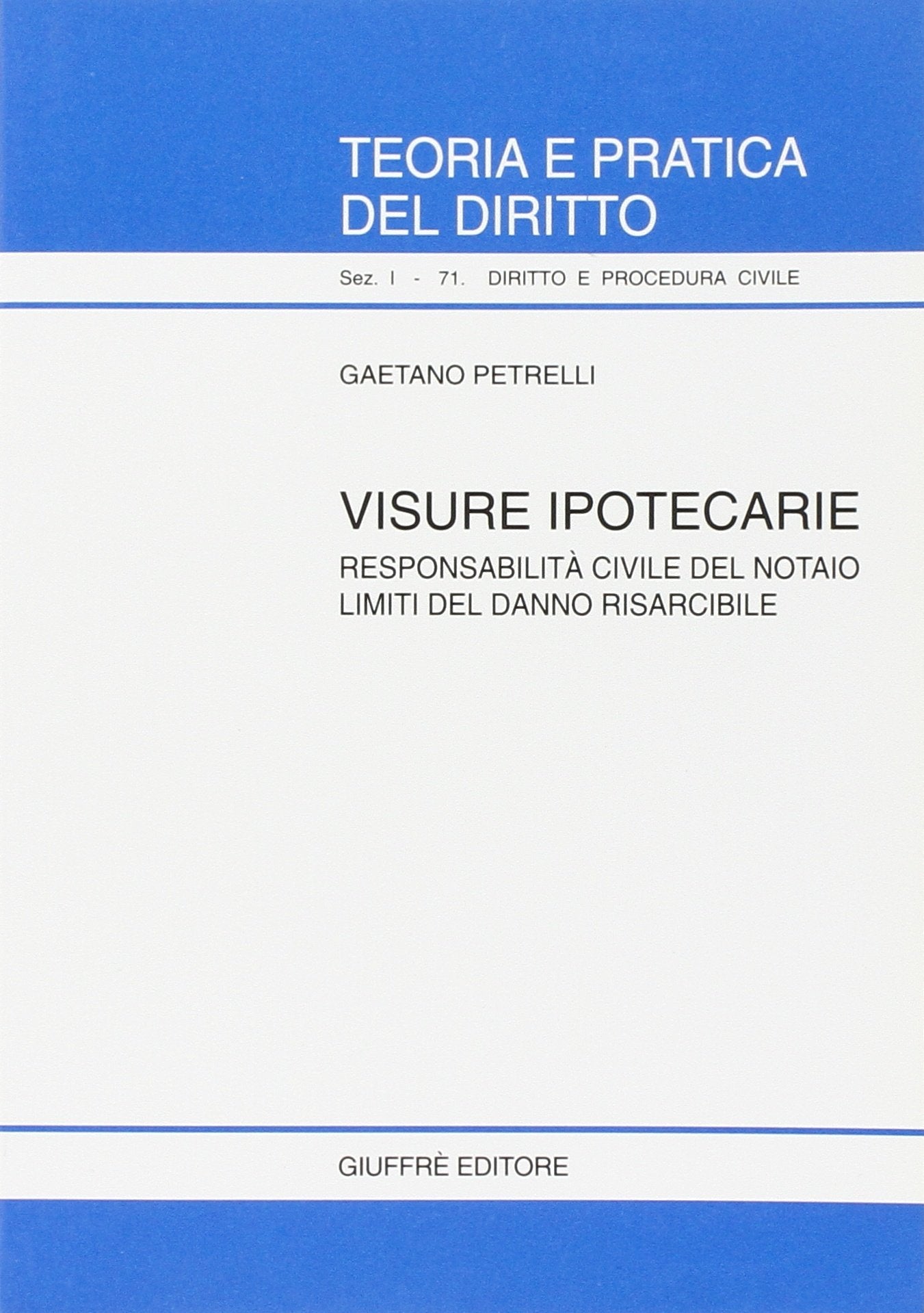 Visure ipotecarie. Responsabilità civile del notaio. Limiti del danno risarcibile (Teoria pratica dir. I: dir. e proc. civ., Band 71) Law