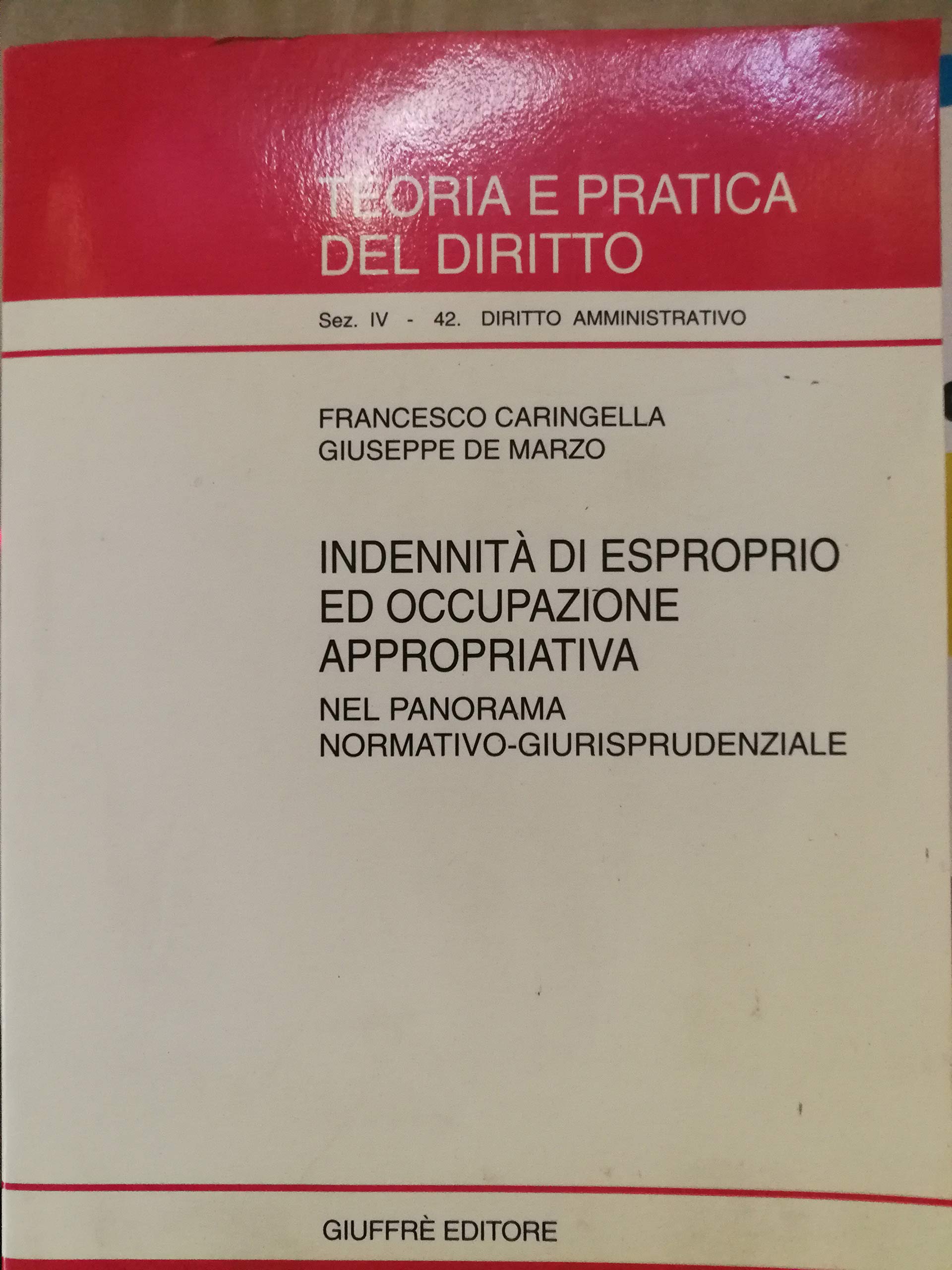 Indennità di esproprio ed occupazione appropriativa. Nel panorama normativo-giurisprudenziale (Teoria e pratica del diritto. IV, Band 42) Law