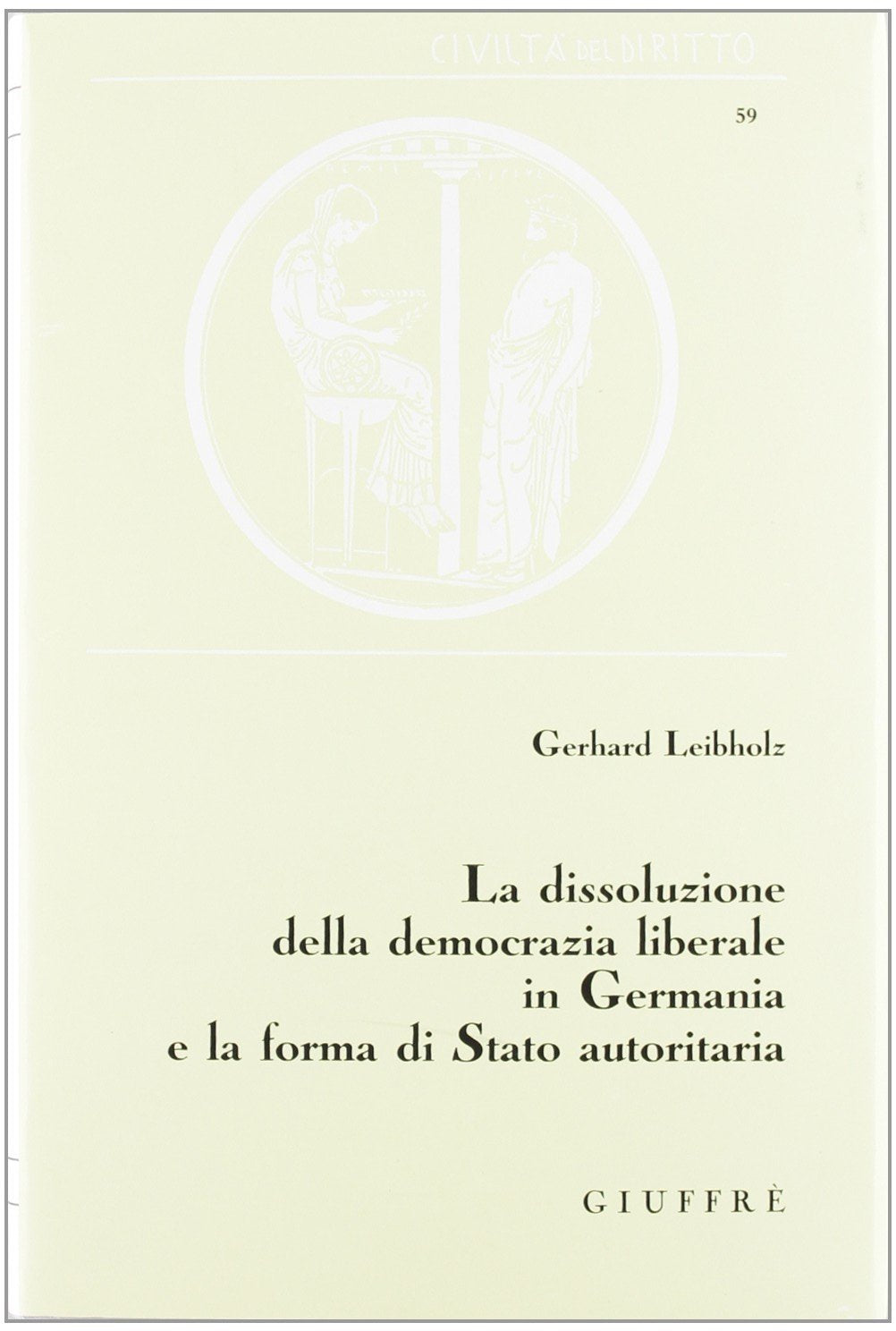 La dissoluzione della democrazia liberale in Germania e la forma di Stato autoritaria (Civiltà del diritto, Band 59) Books