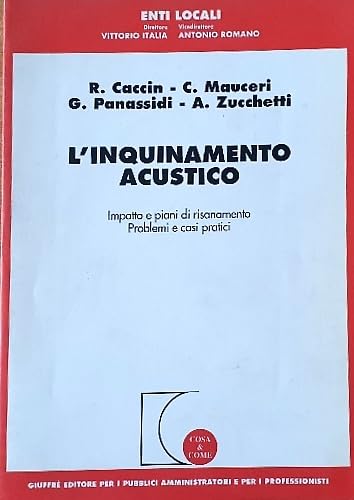 L'inquinamento acustico. Impatto e piani di risanamento. Problemi e casi pratici (Cosa & come. Enti locali) Mathematics