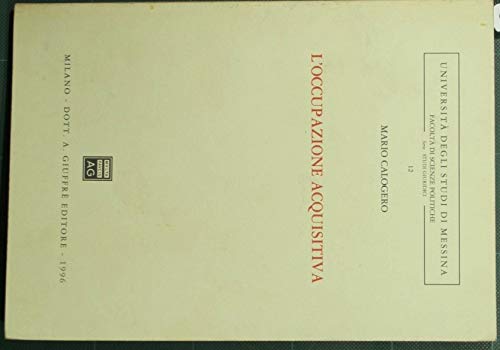 L'occupazione acquisitiva (Univ. Messina-Fac.sc.pol.-Studi giuridici, Band 12) Law