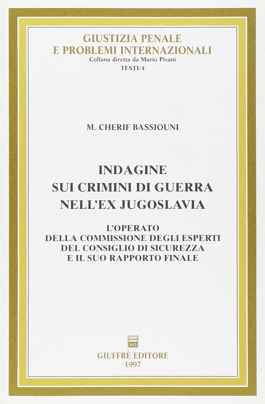 Indagine sui crimini di guerra nell'ex Jugoslavia. L'operato della commissione degli esperti, del consiglio di sicurezza e il suo rapporto finale (Giustizia penale-probl. internaz. Testi, Band 4) Law