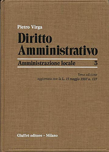 Diritto amministrativo. Amministrazione locale. Aggiornamento con la Legge 15 maggio 1997, n. 127 (Vol. 3) Politics & History