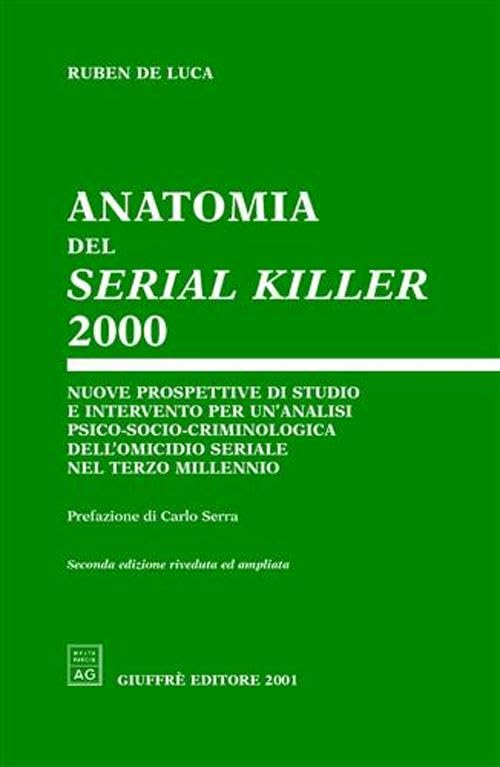 Anatomia del serial killer 2000. Nuove prospettive di studio e intervento per un'analisi psico-socio-criminologica dell'omicidio seriale nel terzo millennio book