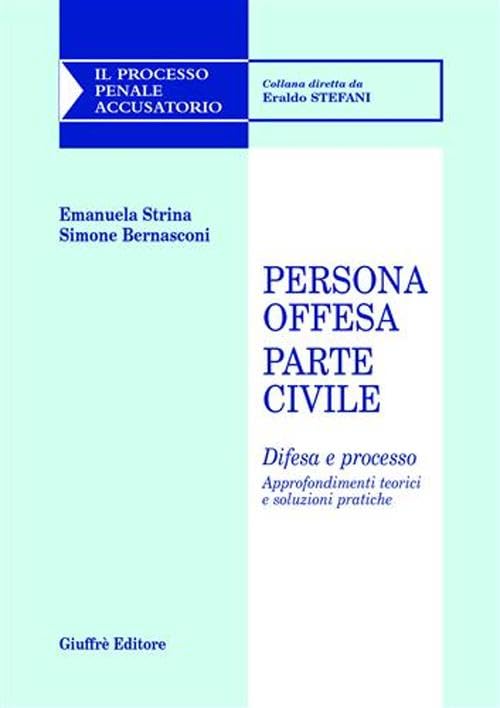 Persona offesa. Parte civile. Difesa e processo. Approfondimenti teorici e soluzioni pratiche book