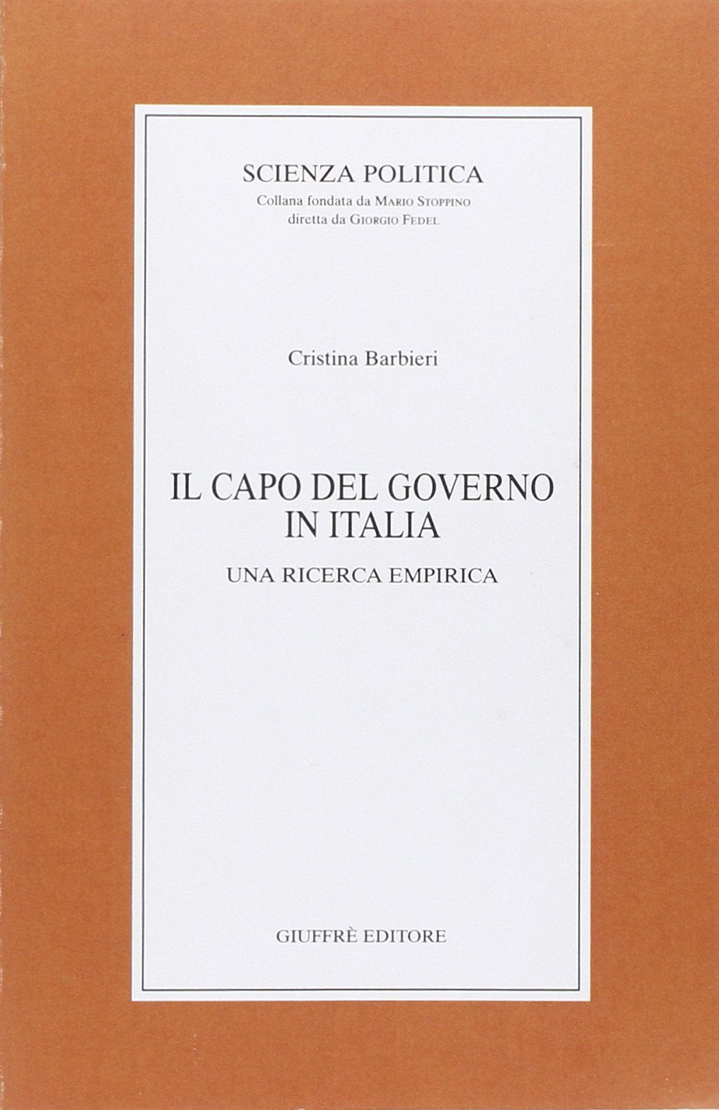 Il capo del governo in Italia. Una ricerca empirica (Scienza politica, Band 6) Social Sciences
