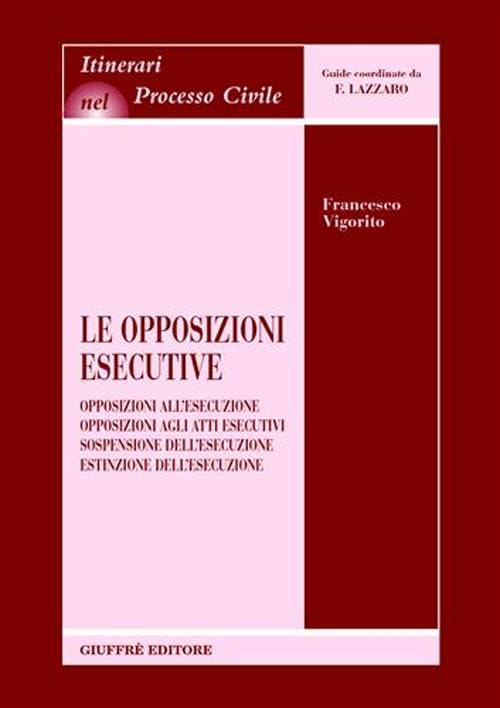 Le opposizioni esecutive. Opposizioni all'esecuzione. Opposizioni agli atti esecutivi. Sospensione dell'esecuzione. Estinzione dell'esecuzione book