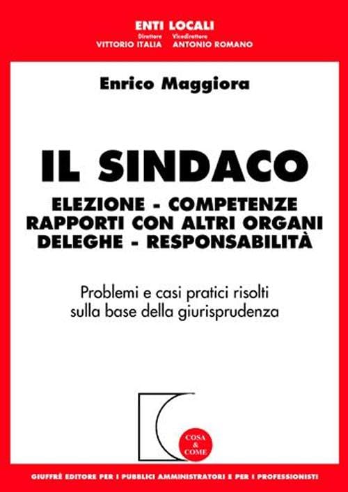 Il sindaco. Elezione, competenze, rapporti con altri organi, deleghe, responsabilità book