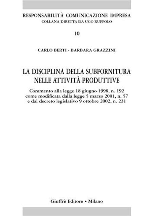 La disciplina sulla subfornitura nelle attività produttive. Commento alla Legge 18 giugno 1998, n. 192 come modificata dalla Legge 5 marzo 2001, n. 57... book