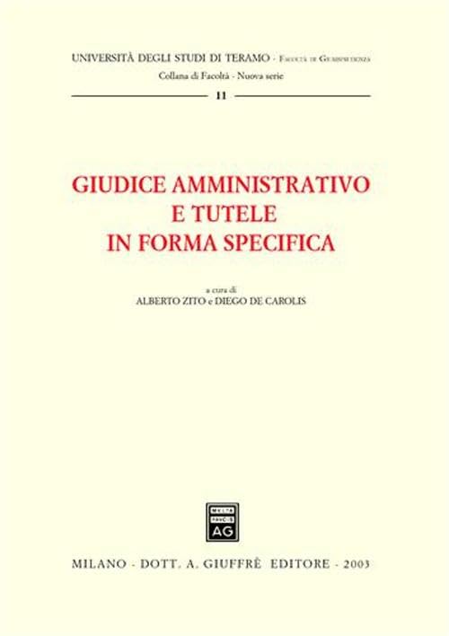 Giudice amministrativo e tutele in forma specifica. Atti della Tavola rotonda (Teramo, 3 maggio 2002) (Univ. Teramo-Fac. giurisprudenza. N S) Law