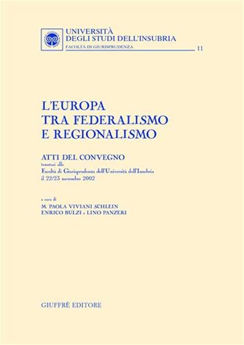 L'Europa tra federalismo e regionalismo. Atti del Convegno (Università dell'Insubria, 22-23 novembre 2002) (Univ. Insubria-Fac. di giurisprudenza) Law