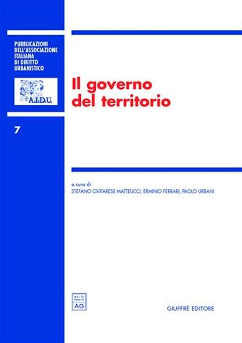 Il governo del territorio. Atti del 6° Convegno nazionale (Pescara, 29-30 novembre 2002) (Ass. italiana diritto urbanistico) Law