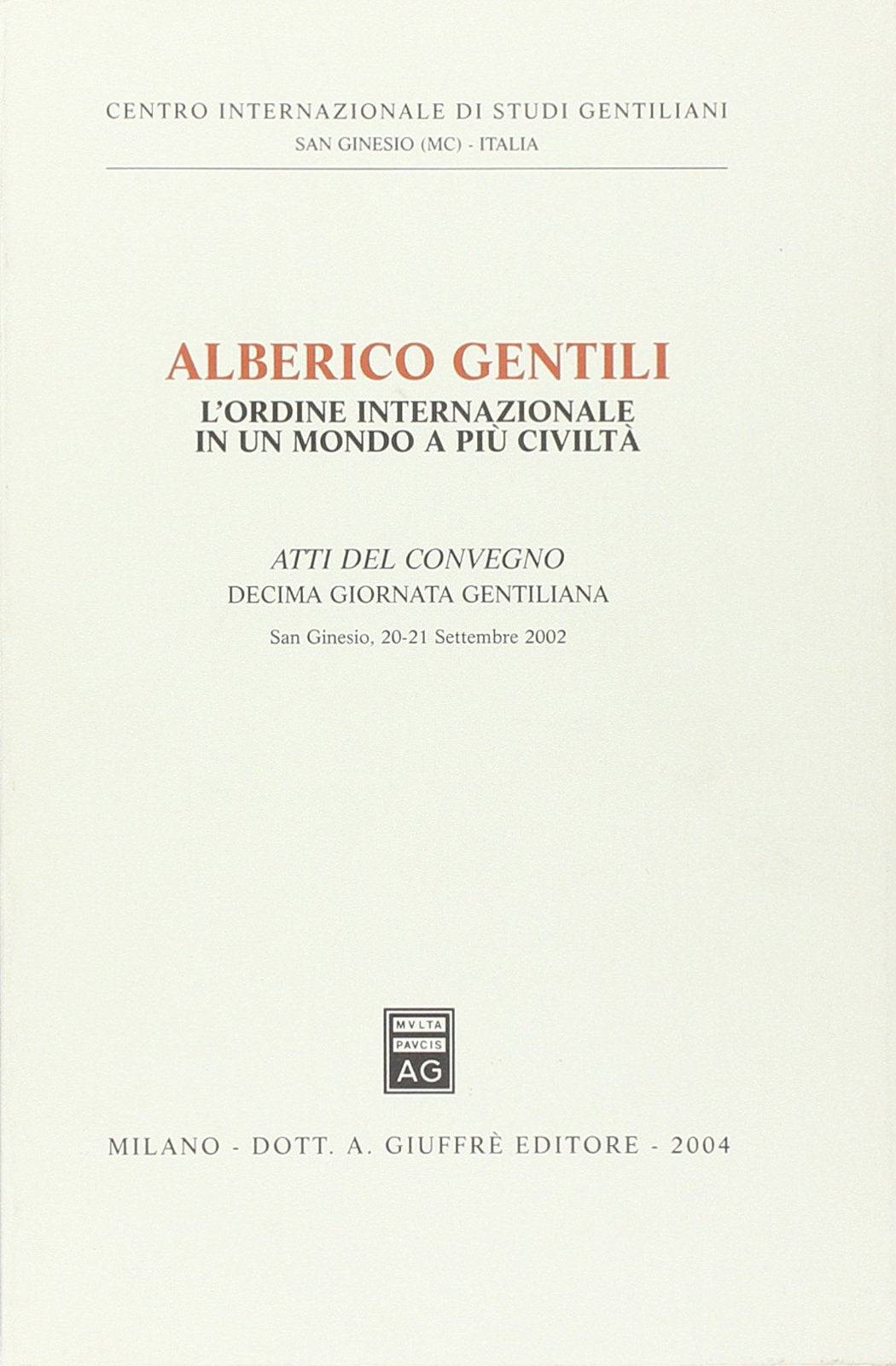 Alberico Gentili: l'ordine internazionale in un mondo a più civiltà. Atti della 10ª Giornata gentiliana (San Ginesio, 20-21 settembre 2002) (Centro int. studi gentiliani) Law