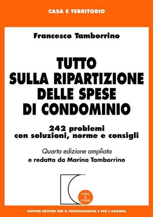 Tutto sulla ripartizione delle spese di condominio. 242 problemi con soluzioni, norme e consigli (Cosa & come. Casa e territorio) Law