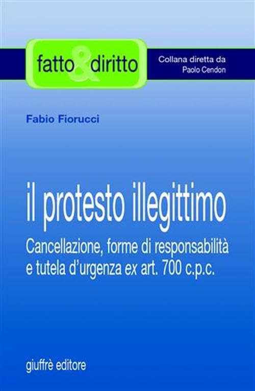 Il protesto illegittimo. Cancellazione, forme di responsabilità e tutela d'urgenza ex art. 700 C.p.c. book