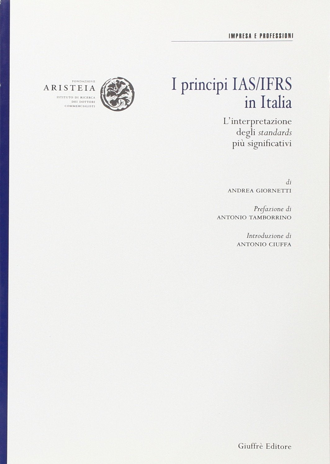 I principi IAS/IFRS in Italia. L'interpretazione degli standards più significativi (Fond. Aristeia. Ist. ricerca dott. comm.) Books