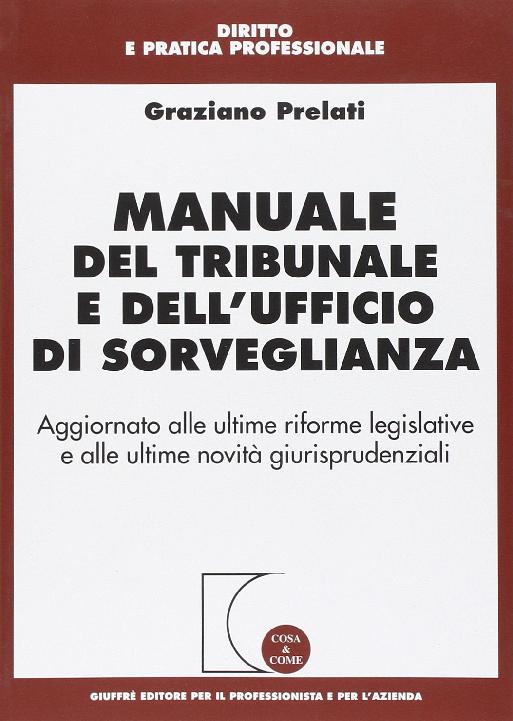 Manuale del tribunale e dell'ufficio di sorveglianza. Aggiornato alle ultime riforme legislative e alle ultime novità giurisprudenziali (Cosa & come. Diritto e pratica profess.) Law