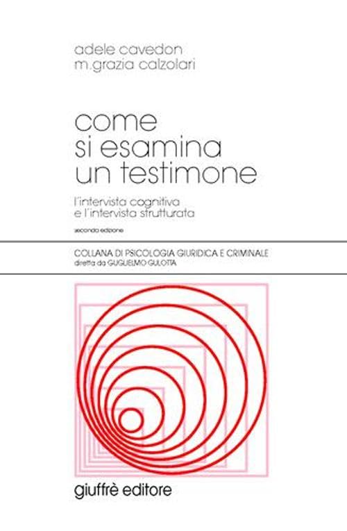 Come si esamina un testimone. L'intervista cognitiva e l'intervista strutturata book
