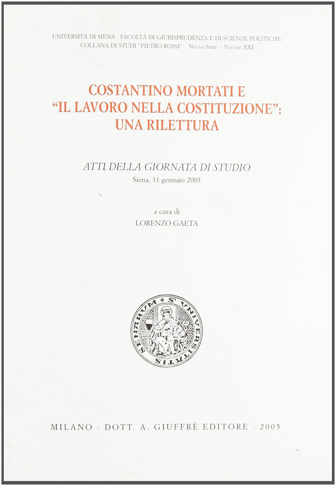 Costantino Mortati e «Il lavoro nella Costituzione»: una rilettura. Atti della Giornata di studio (Siena, 31 gennaio 2003) book