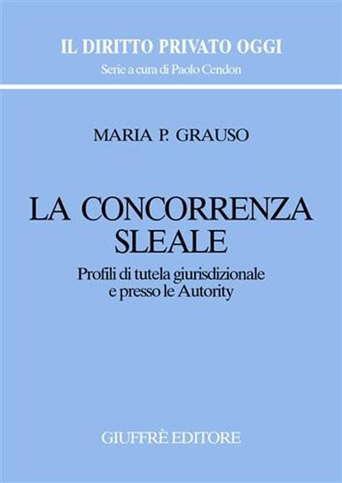 La concorrenza sleale. Profili di tutela giurisdizionale e presso le autority book