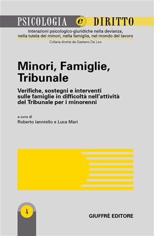 Minori, famiglie, tribunale. Verifiche, sostegni e interventi sulle famiglie in difficoltà nell'attività del tribunale per i minorenni (Psicologia e diritto) Law