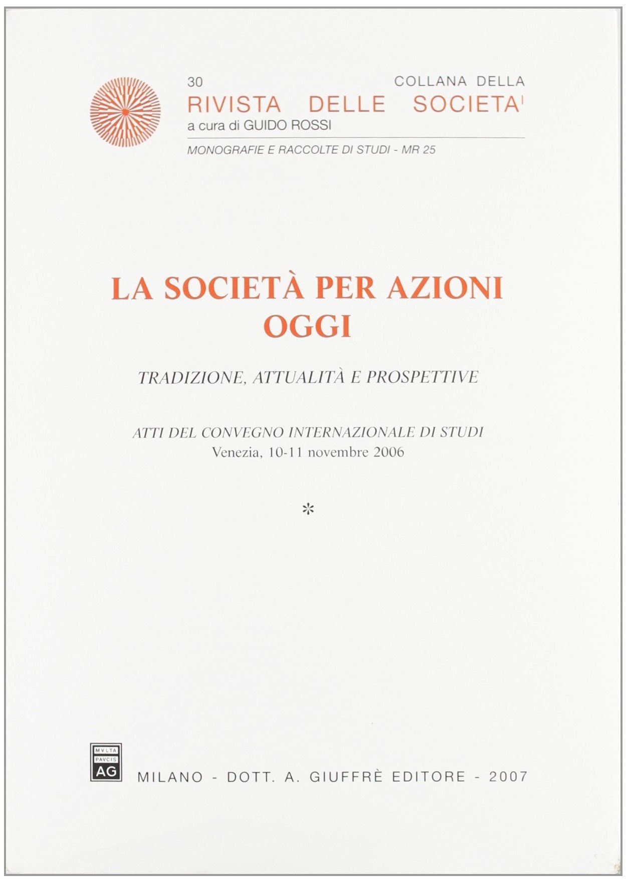 La società per azioni oggi. Tradizione, attualità e prospettive. Atti del Convegno internazionale di studi (Venezia, 10-11 novembre 2006) (Rivista delle società. Monografie-studi) Law
