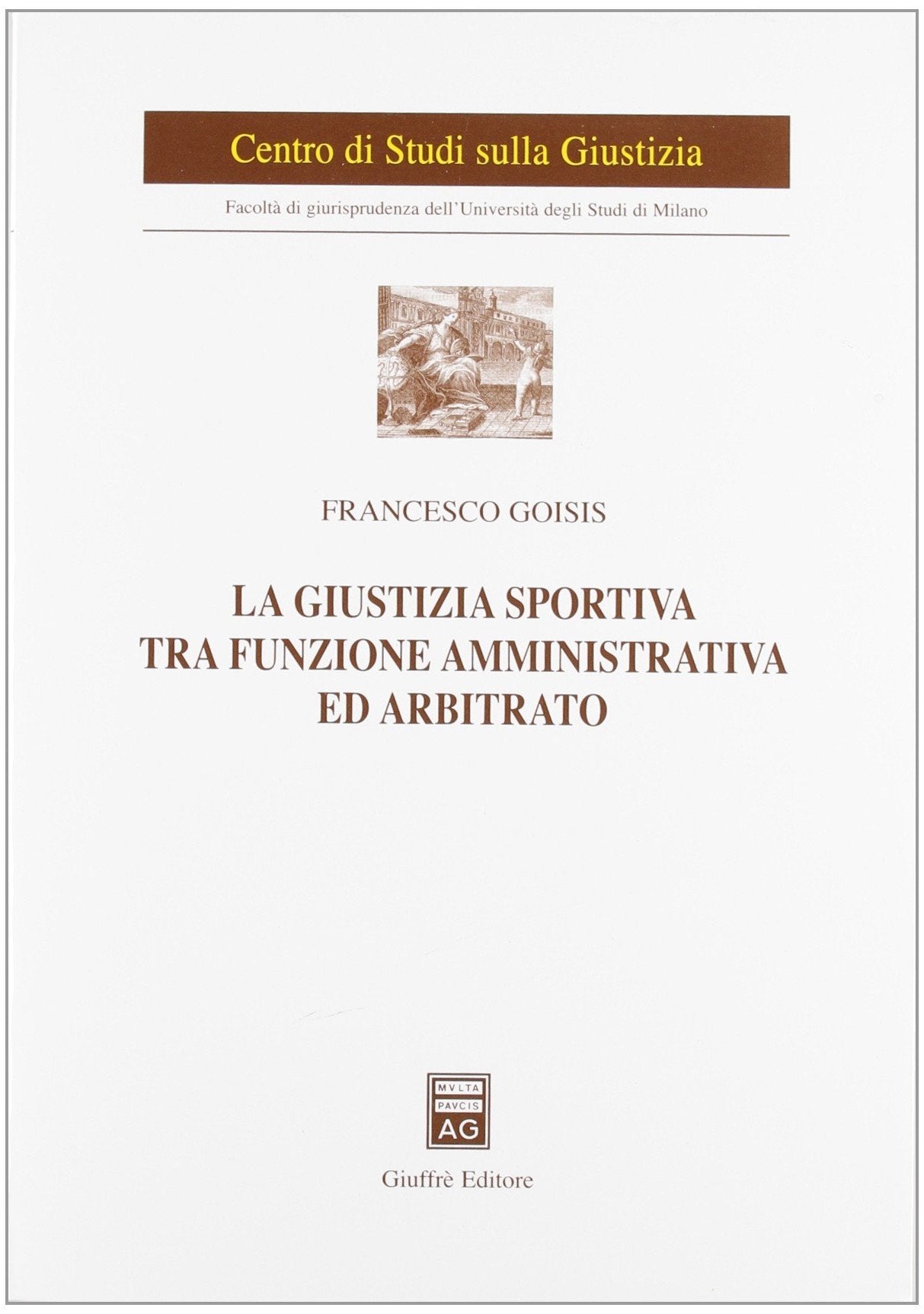 La giustizia sportiva tra funzione amministrativa ed arbitrato (Univ. Milano-Centro studi sulla giustizia) Law