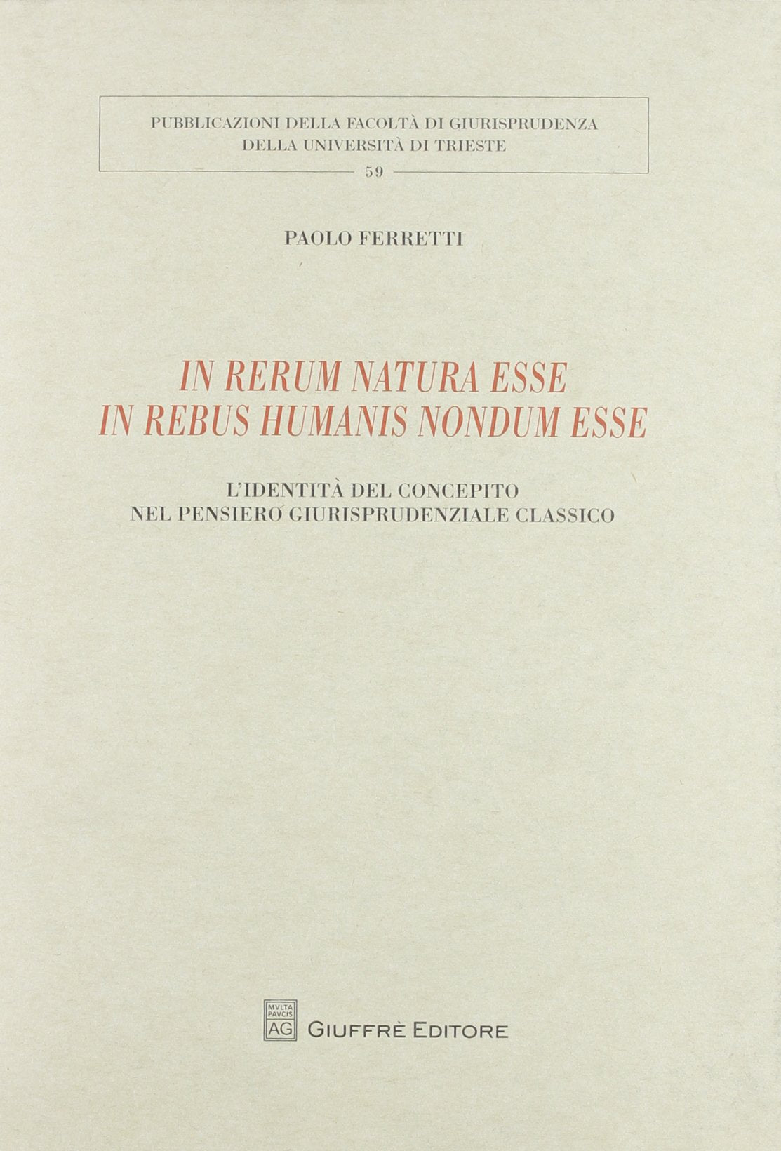 In rerum natura esse in rebus humanis nondum esse. L'identità del concepito nel pensiero giurisprudenziale classico (Univ. Trieste-Fac. giuridica) Law