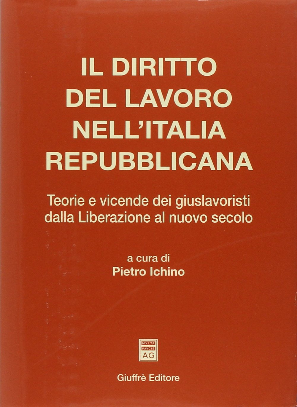 Il diritto del lavoro nell'Italia repubblicana. Teorie e vicende dei giuslavoristi dalla liberazione al nuovo secolo Law