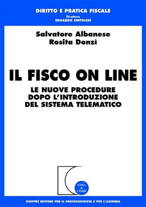 Il fisco on line. Le nuove procedure dopo l'introduzione del sistema telematico (Cosa & come. Diritto e pratica fiscale) Law