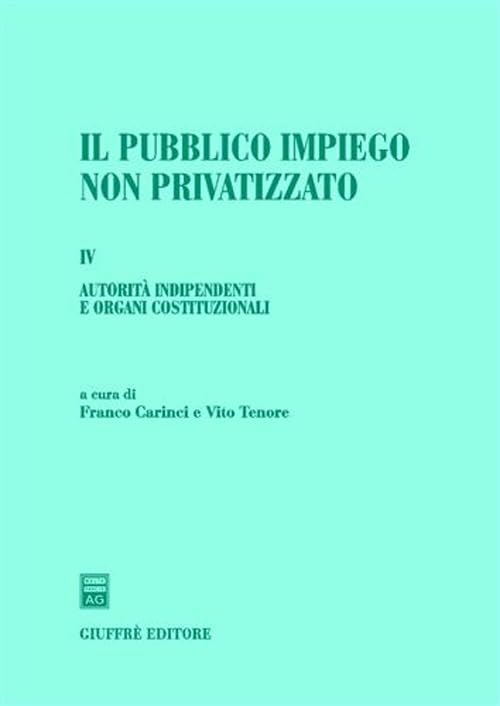 Il pubblico impiego non privatizzato. Autorità indipendenti e organi costituzionali (Vol. 4) Law