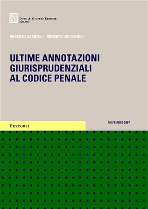 Ultime annotazioni giurisprudenziali al codice penale (Percorsi. Codici annotati con la giurisprudenza) Law