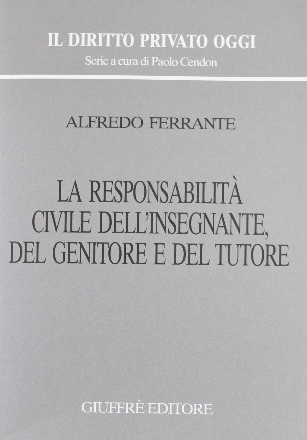 La responsabilità civile dell'insegnante, del genitore e del tutore (Il diritto privato oggi) Law