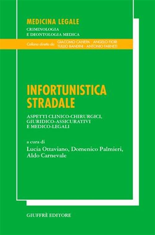 Infortunistica stradale. Aspetti clinico-chirurgici, giuridico-assicurativi e medico-legali (Medicina leg. criminologia deontol. med.) Medicine