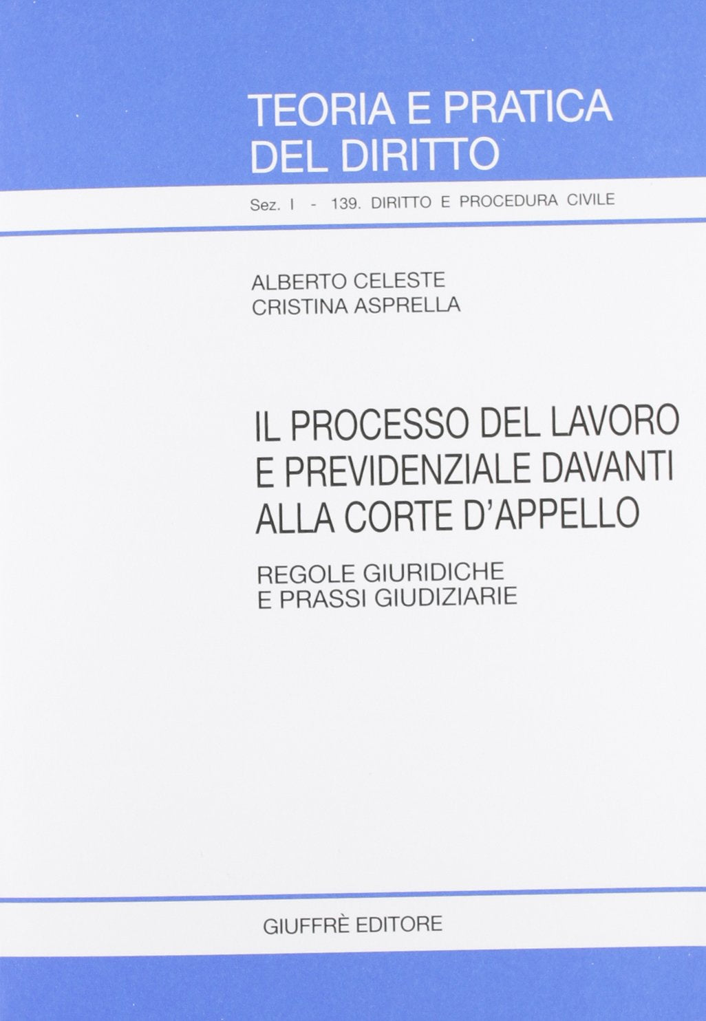 Il processo del lavoro e previdenziale davanti alla corte d'appello. Regole giuridiche e prassi giudiziarie (Teoria pratica dir. I: dir. e proc. civ.) Law