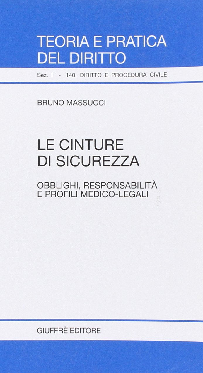 Le cinture di sicurezza. Obblighi, responsabilità e profili medico-legali (Teoria pratica dir. I: dir. e proc. civ.) Law