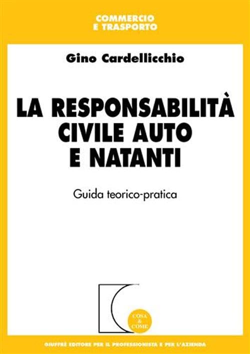 La responsabilità civile auto e natanti. Guida teorico-pratica (Cosa & come. Commercio) Law