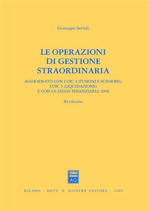 Le operazioni di gestione straordinaria. Aggiornato con l'OIC 4 (fusioni e scissioni) e con l'OIC 5 (liquidazione) e con la legge finanziaria 2008 Law