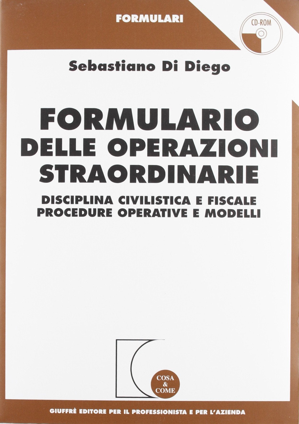 Formulario delle operazioni straordinarie. Disciplina civilistica e fiscale. Procedure operative e modelli. Con CD-ROM (Cosa & come. Formulari) Law