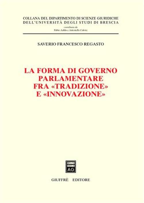 La forma di governo parlamentare fra «tradizione» e «innovazione» (Univ. Brescia-Dip. scienze giuridiche) Law