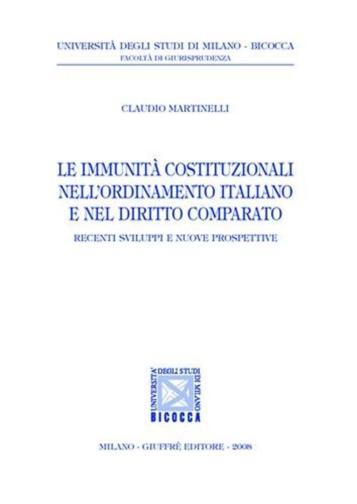 Le immunità costituzionali nell'ordinamento italiano e nel diritto comparato (Univ. Milano Bicocca-Fac. giurisprudenza) Law