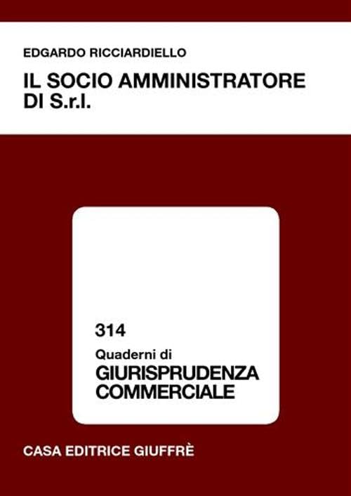 Il socio amministratore di s.r.l. (Quaderni di giurisprudenza commerciale) Law