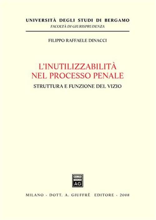 L'inutilizzabilità nel processo penale. Struttura e funzione del vizio book