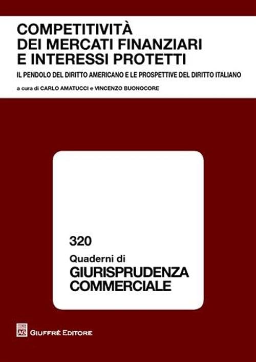 Competitività dei mercati finanziari e interessi protetti. Atti del Convegno (Napoli, 28 maggio 2007) (Quaderni di giurisprudenza commerciale) Law