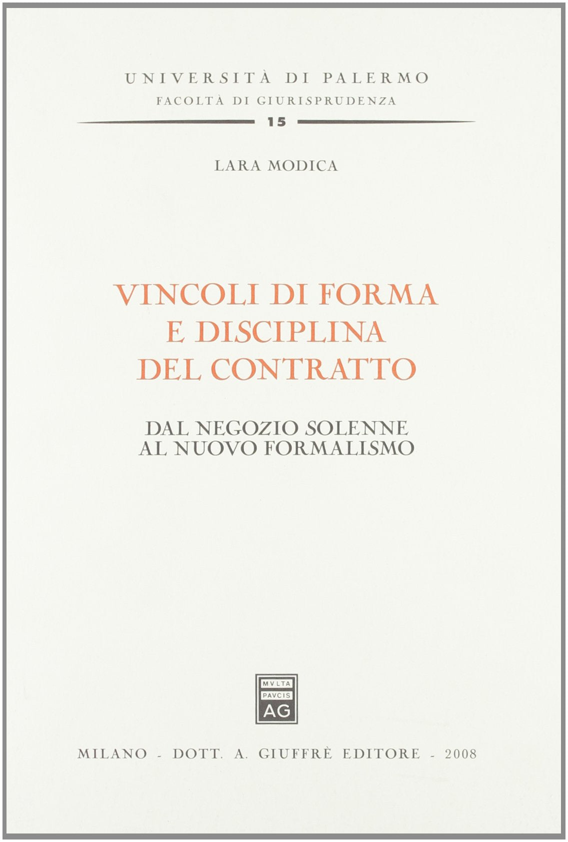 Vincoli di forma e disciplina del contratto. Dal negozio solenne al nuovo formalismo (Univ. Palermo-Fac. di giurisprudenza) Law