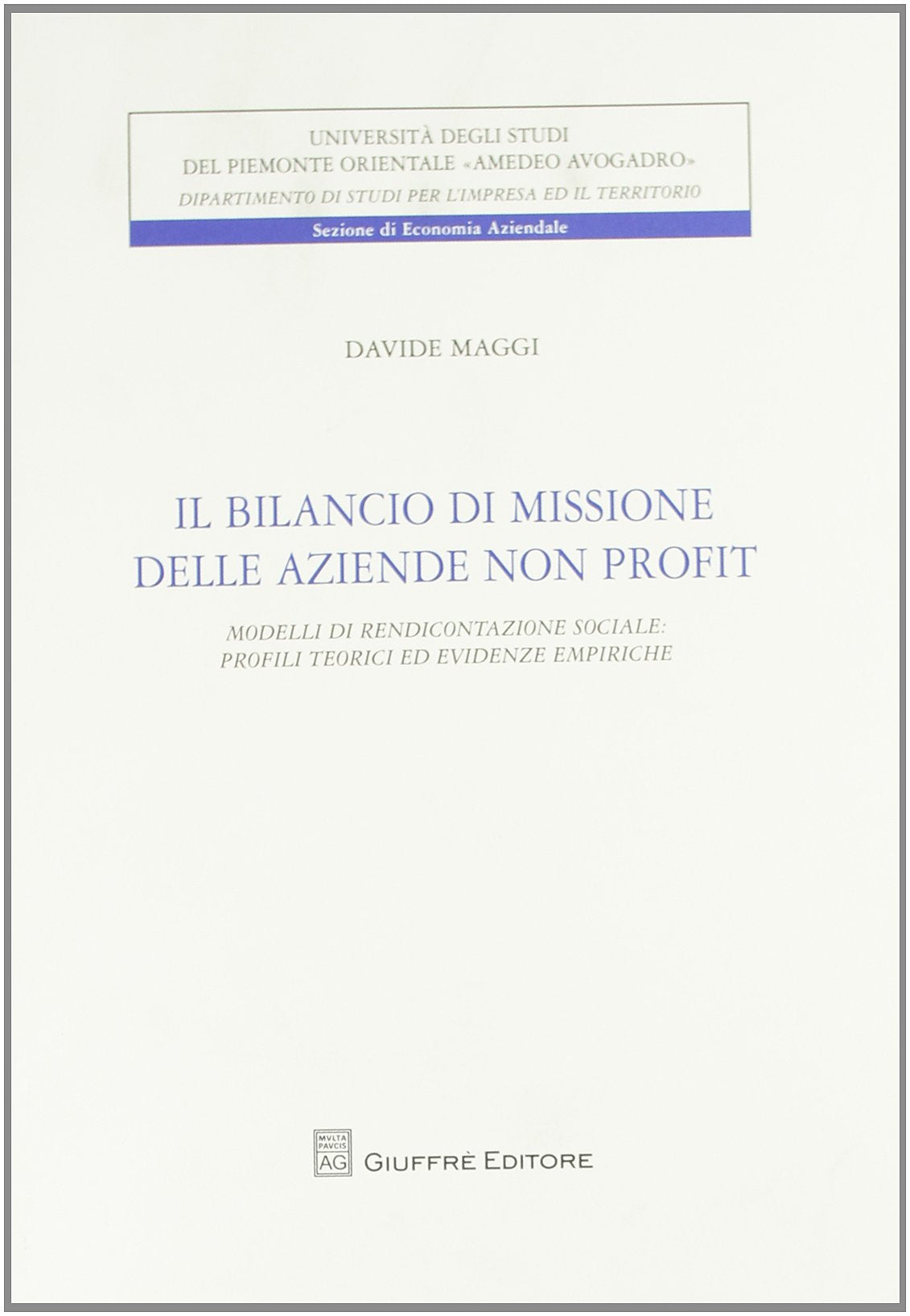 Il bilancio di missione delle aziende non profit. Modelli di rendicontazione sociale. Profili tecnici ed evidenze empiriche (Univ. Piemonte or.-Dip. studi impresa) Books