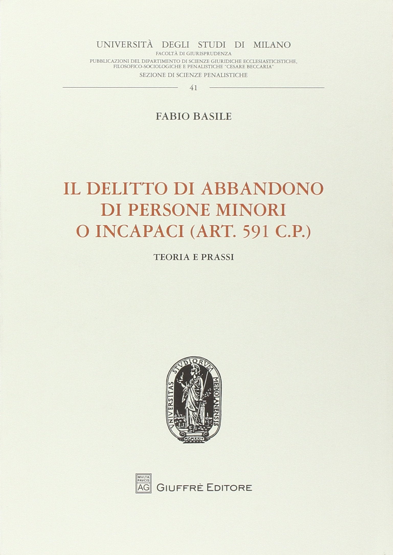 Il delitto di abbandono di persone minori o incapaci. (Art. 591 CP). Teoria e prassi (Univ.Milano-Fac. Giur.-Ist. dir. penale) book