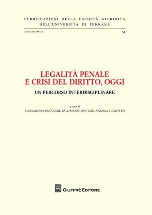 Legalità penale e crisi del diritto, oggi. Un percorso interdisciplinare (Univ. Ferrara-Fac. giuridica) Law