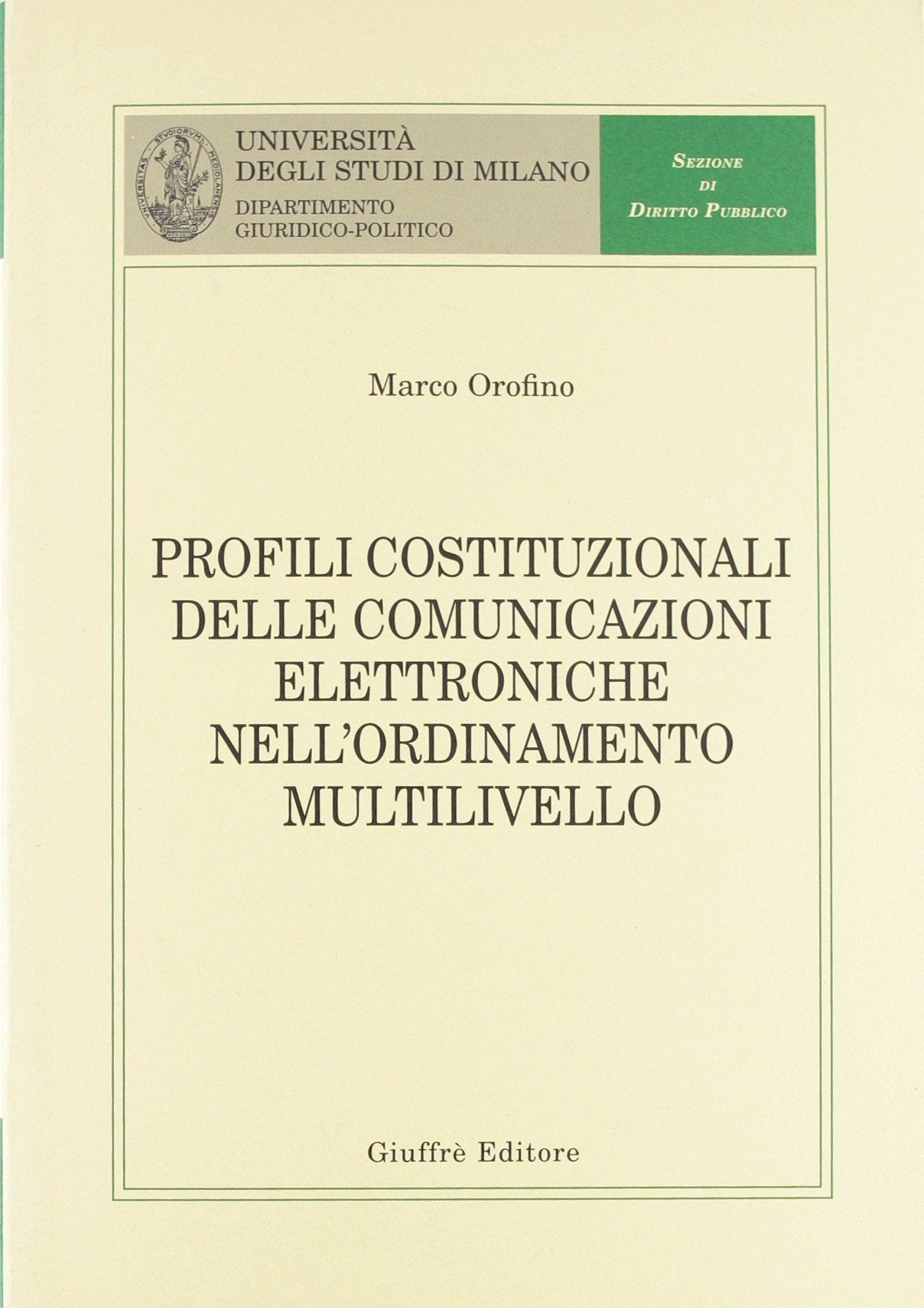 Profili costituzionali delle comunicazioni elettroniche nell'ordinamento multilivello (Univ. Milano-Dip. giuridico-politico) Law